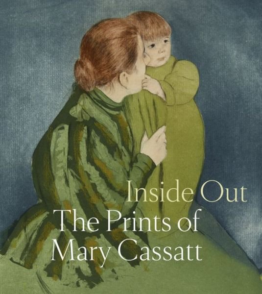 Cover for Inside Out: The Prints of Mary Cassatt (Hardcover Book) (2021)