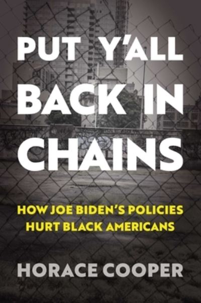 Cover for Horace Cooper · Put Y'all Back in Chains: How Joe Biden's Policies Hurt Black Americans (Hardcover Book) (2023)