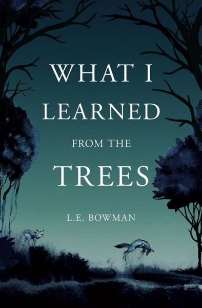 Cover for L E Bowman · What I Learned from the Trees (Pocketbok) (2021)