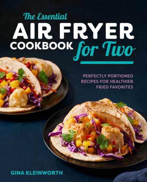 The Essential Air Fryer Cookbook for Two - Gina Kleinworth - Books - Rockridge Press - 9781638788065 - September 7, 2021