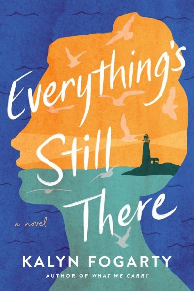Cover for Kalyn Fogarty · Everything's Still There: A Novel (Paperback Book) (2023)