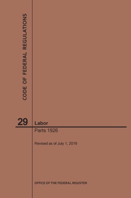 Cover for Nara · Code of Federal Regulations Title 29, Labor, Parts 1926, 2019 - Code of Federal Regulations (Pocketbok) [2019th 2019 edition] (2019)