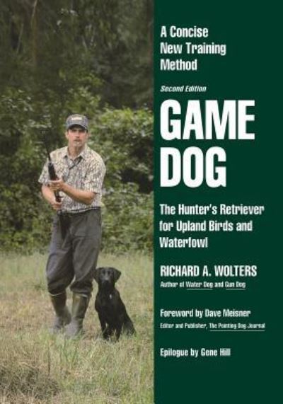 Cover for Richard a Wolters · Game Dog: The Hunter's Retriever for Upland Birds and Waterfowl-A Concise New Training Method (Taschenbuch) (1995)