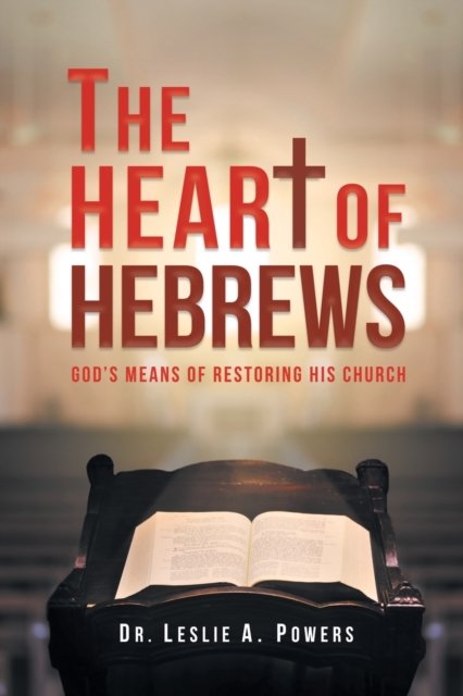 The Heart of Hebrews - Dr Leslie A Powers - Bøger - Christian Faith Publishing, Inc. - 9781641913065 - 29. marts 2018