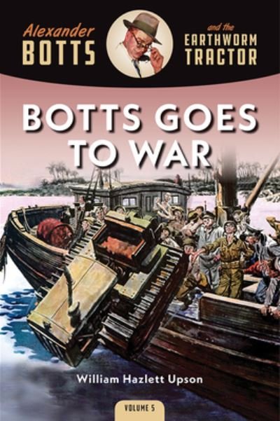 Cover for William Hazlett Upson · Botts Goes to War: Alexander Botts and the Earthworm Tractor (Pocketbok) (2023)