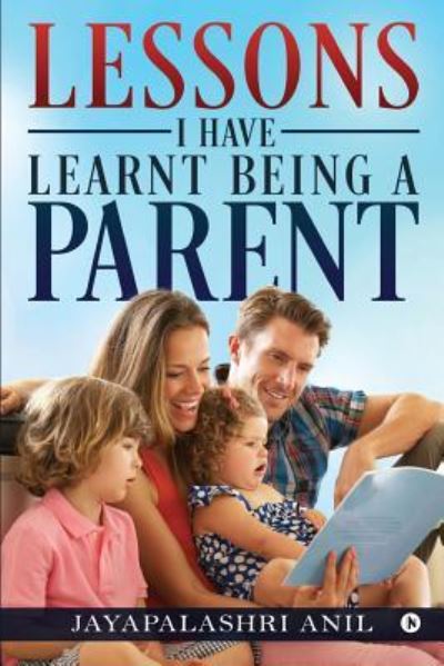 Lessons I Have Learnt Being a Parent - Jayapalashri Anil - Books - Notion Press, Inc. - 9781642495065 - March 2, 2018