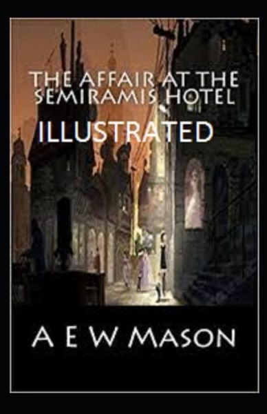 Cover for A. E. W. Mason · Affair at the Semiramis Hotel Illustrated (Book) (2019)