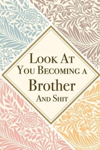 Look At You Becoming a Brother And Shit - Med Reda Publishing - Books - Independently published - 9781657613065 - January 8, 2020