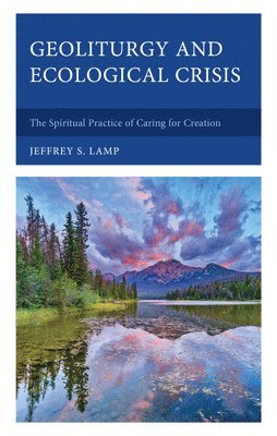 Cover for Jeffrey S Lamp · Geoliturgy and Ecological Crisis: The Spiritual Practice of Caring for Creation (Hardcover Book) (2024)