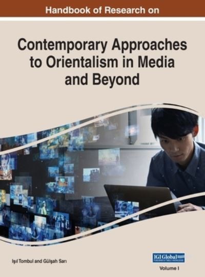 Cover for I&amp;#351; &amp;#305; l Tombul · Handbook of Research on Contemporary Approaches to Orientalism in Media and Beyond, VOL 1 (Book) (2021)