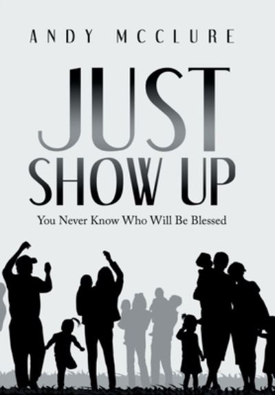 Cover for Andy McClure · Just Show Up (Book) (2022)