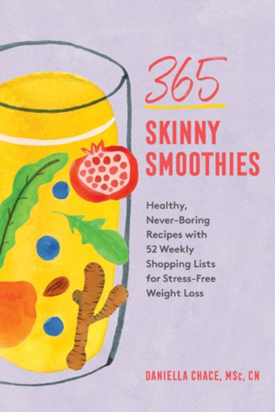 Cover for Daniella Chace · 365 Skinny Smoothies: Healthy, Never-Boring Recipes with 52 Weekly Shopping Lists for Stress-Free Weight Loss (Paperback Book) (2021)