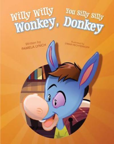 Cover for Pamela Lynch · Willy Willy Wonkey, You Silly Silly Donkey (Hardcover Book) (2018)