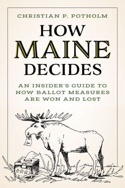 Cover for Christian P. Potholm · How Maine Decides: An Insider’s Guide to How Ballot Measures Are Won and Lost (Paperback Book) (2024)