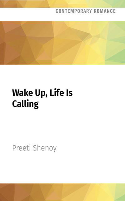 Wake Up, Life Is Calling - Preeti Shenoy - Muzyka - Audible Studios on Brilliance - 9781713618065 - 1 marca 2022