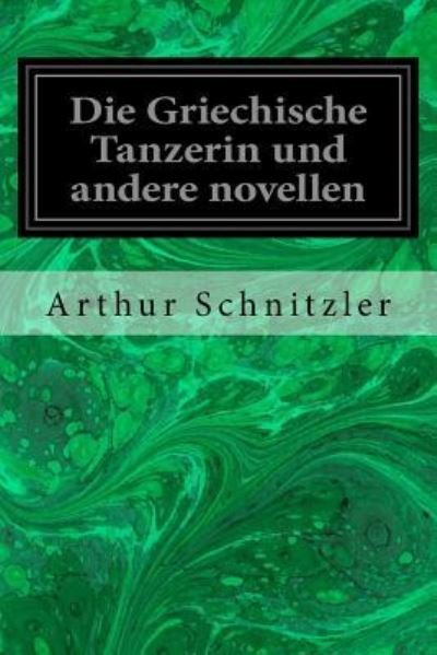 Cover for Arthur Schnitzler · Die Griechische Tanzerin und andere novellen (Paperback Book) (2018)