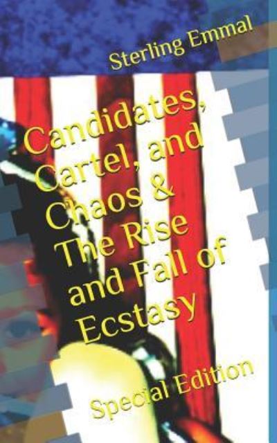 Cover for Sterling Emmal · Candidates, Cartel, and Chaos &amp; the Rise and Fall of Ecstasy (Paperback Book) (2018)