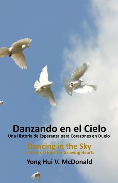 Spanish Dancing in The Sky, A Story of Hope for Grieving Hearts - Yong Hui V McDonald - Livros - Createspace Independent Publishing Platf - 9781721046065 - 16 de junho de 2018
