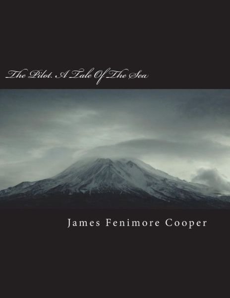The Pilot. a Tale of the Sea - James Fenimore Cooper - Books - Createspace Independent Publishing Platf - 9781723435065 - July 19, 2018