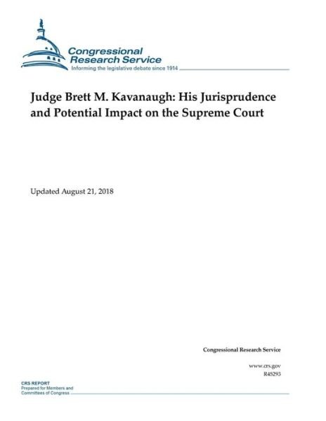 Cover for Congressional Research Service · Judge Brett M. Kavanaugh : His Jurisprudence and Potential Impact on the Supreme Court (Paperback Book) (2018)