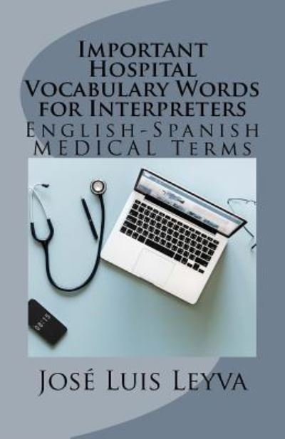 Cover for Jose Luis Leyva · Important Hospital Vocabulary Words for Interpreters (Taschenbuch) (2018)