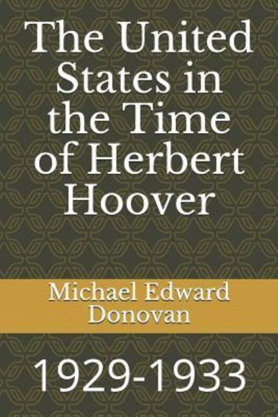 The United States in the Time of Herbert Hoover - Michael Edward Donovan - Livros - Independently Published - 9781731173065 - 11 de novembro de 2018