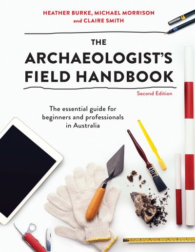 The Archaeologist's Field Handbook: The essential guide for beginners and professionals in Australia - Heather Burke - Books - Taylor & Francis - 9781743318065 - January 25, 2017