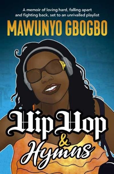 Cover for Mawunyo Gbogbo · Hip Hop &amp; Hymns: A memoir of loving hard, falling apart and fighting back, set to an unrivalled playlist (Hardcover Book) (2022)