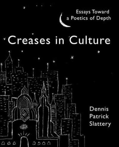 Cover for Dennis Patrick Slattery · Creases in Culture: Essays Toward a Poetics of Depth (Paperback Book) (2014)