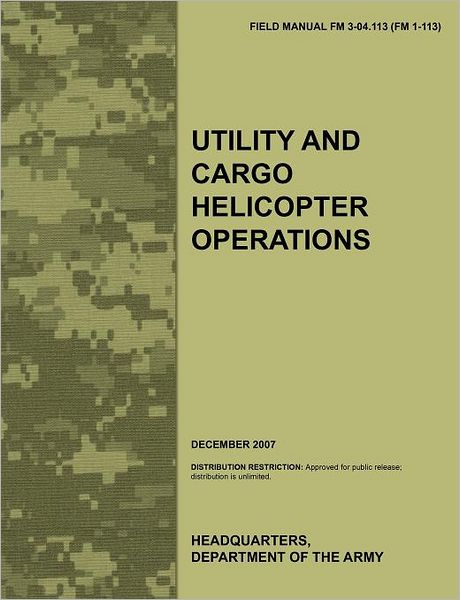 Cover for U.s. Department of the Army · Utility and Cargo Helicopter Operations: the Official U.s. Army Field Manual Fm 3-04.113 (Fm 1-113) (December 2007) (Paperback Book) (2011)