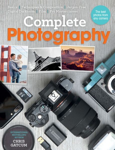 Cover for Chris Gatcum · Complete Photography Understand Cameras to Take, Edit and Share Better Photos (Bok) (2017)