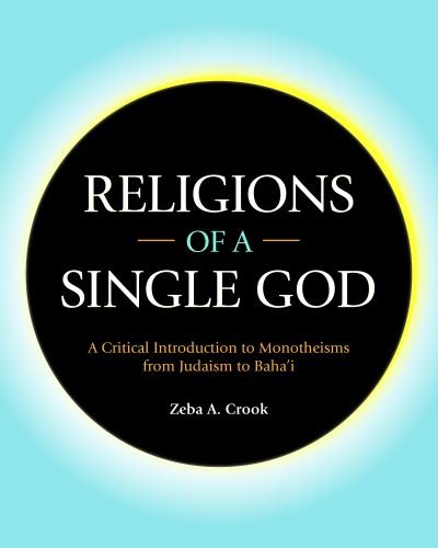 Cover for Zeba Crook · Religions of a Single God: A Critical Introduction to Monotheisms from Judaism to Baha'i (Paperback Bog) (2019)
