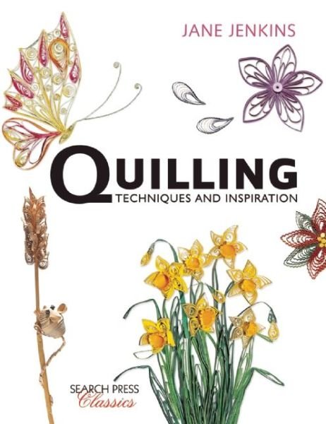 Quilling: Techniques and Inspiration: Re-Issue - Search Press Classics - Jane Jenkins - Libros - Search Press Ltd - 9781782212065 - 15 de enero de 2016