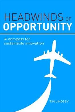 Cover for Tim Lindsey · Headwinds of Opportunity: A Compass for Sustainable Innovation (Hardcover Book) (2017)