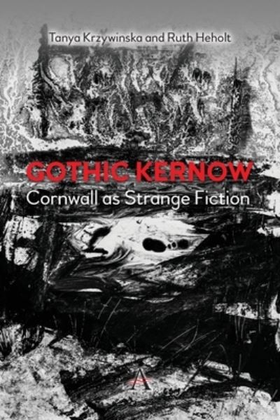 Cover for Ruth Heholt · Gothic Kernow: Cornwall as Strange Fiction - Anthem Studies in Gothic Literature (Paperback Book) (2022)