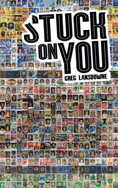 Cover for Greg Lansdowne · Stuck on You: The Rise &amp; Fall - &amp; Rise of Panini Stickers (Paperback Bog) (2015)