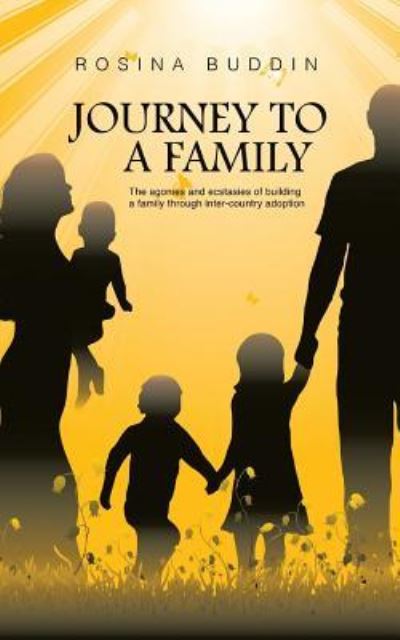 Cover for Rosina Buddin · Journey To A Family: The agonies and ecstasies of building a family through inter-country adoption (Paperback Book) (2017)