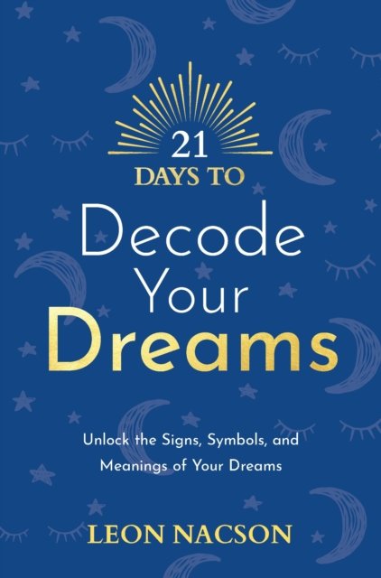 Cover for Leon Nacson · 21 Days to Decode Your Dreams: Unlock the Signs, Symbols, and Meanings of Your Dreams - 21 Days series (Taschenbuch) (2023)