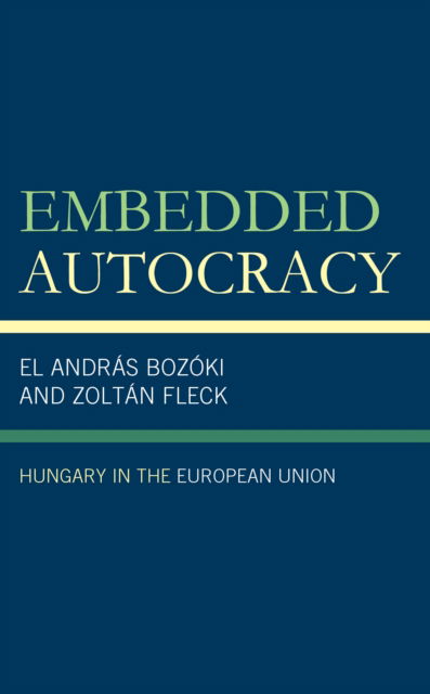 Cover for Bozoki, Andras, Central European University, Vienna · Embedded Autocracy: Hungary in the European Union (Hardcover Book) (2024)