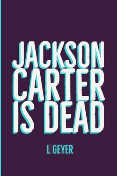 Cover for L Geyer · Jackson Carter is Dead (Paperback Book) (2019)