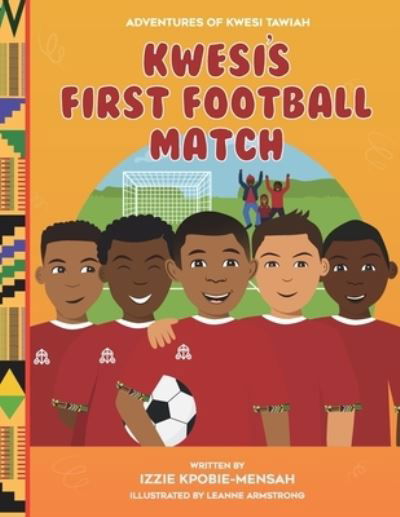 Cover for Izzie Kpobie-Mensah · Kwesi's First Football Match - The Adventures of Kwesi Tawiah (Paperback Bog) (2022)