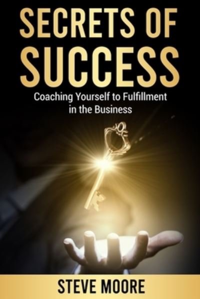 Cover for Steve Moore · Secrets of Success: Coaching Yourself to Fulfillment in the Business (Paperback Book) (2021)