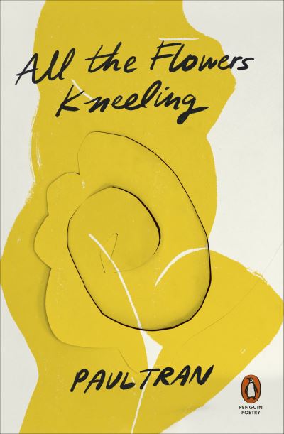 All the Flowers Kneeling - Paul Tran - Books - Penguin Books Ltd - 9781802060065 - May 5, 2022