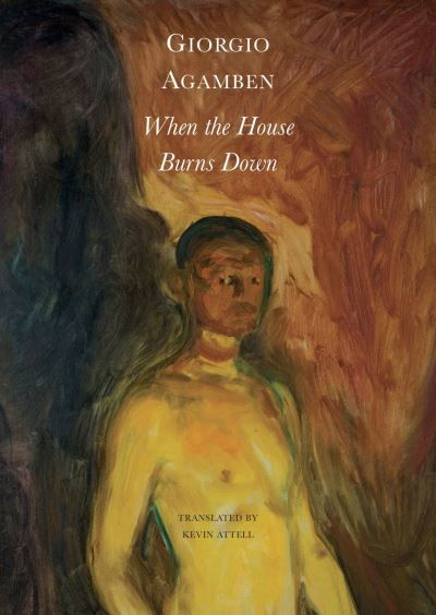 Cover for Giorgio Agamben · When the House Burns Down – From the Dialect of Thought (Paperback Book) (2023)