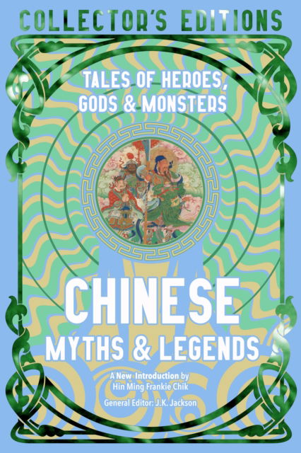 Chinese Myths & Legends: Tales of Gods, Heroes & Monsters - Flame Tree Collector's Editions (Hardcover Book) (2024)