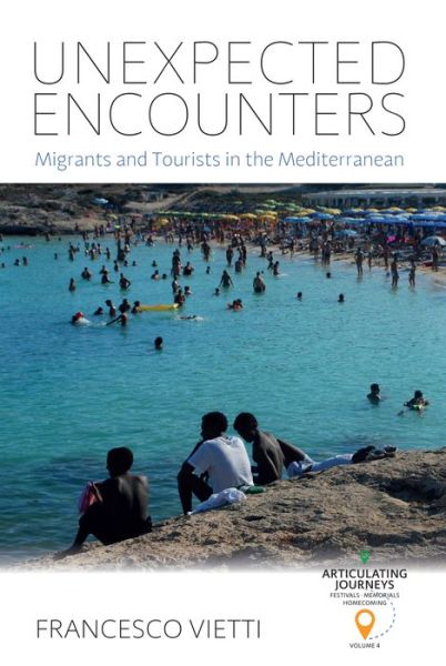 Cover for Francesco Vietti · Unexpected Encounters: Migrants and Tourists in the Mediterranean - Articulating Journeys: Festivals, Memorials, and Homecomings (Hardcover Book) (2024)