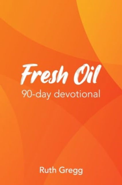 Fresh Oil - Ruth Gregg - Books - New Generation Publishing - 9781835631065 - February 1, 2024