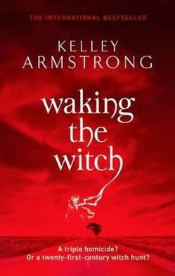 Cover for Kelley Armstrong · Waking The Witch: Book 11 in the Women of the Otherworld Series - Otherworld (Paperback Book) (2011)