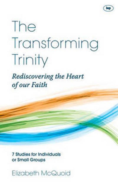 Cover for McQuoid, Elizabeth (Author) · The Transforming Trinity - Study Guide: Rediscovering The Heart Of Our Faith - Keswick Study Guides (Paperback Book) (2013)