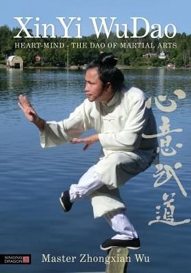XinYi WuDao: Heart-Mind - The Dao of Martial Arts - Zhongxian Wu - Boeken - Jessica Kingsley Publishers - 9781848192065 - 21 maart 2014
